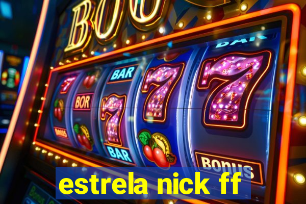 estrela nick ff